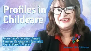 Profiles in Childcare: Michele Hutchinson, First Children's Finance