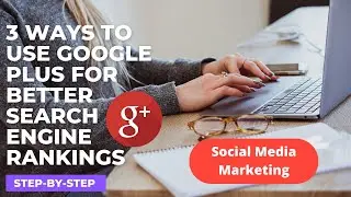 3 ways to use google plus for better search engine rankings #socialmediamarketing #1