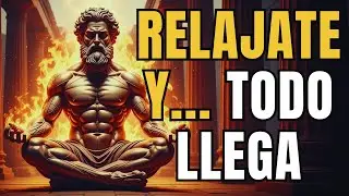 Cuando Te Relajas, Todo Lo Bueno Llega a Tu Vida | ESTOICISMO