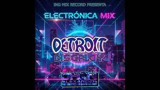 Detroit El Techno Discplay - Electrónica Mix (Dj Jhon Alexander El Ingeniero Mix)