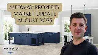 The Medway Property Market Update | August 2025 | Tom Dix The Independent Medway Estate Agent