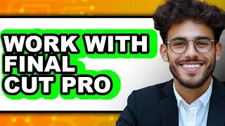 How to Work with Final Cut Pro - Full Guide