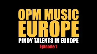 PINOY OPM EUROPE  Pinoy Talents in Europe (Episode 1)