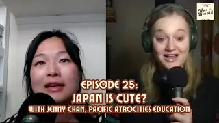 Japan Is Cute? with Jenny Chan, Pacific Atrocities Education
