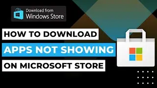 How to Download Apps Not Available on Microsoft Store