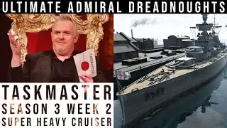 Ultimate Admiral Dreadnoughts - Taskmaster Season 3 Week 2 - Super Heavy Cruiser