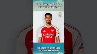 Real Madrid Put William Saliba on Future Transfer Radar