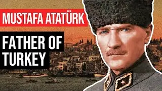 Mustafa Atat&uuml;rk: The Father of Modern Turkey