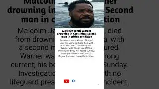 Malcolm-Jamal Warner, 54, died from drowning in Costa Rica, with a second man critically injured.