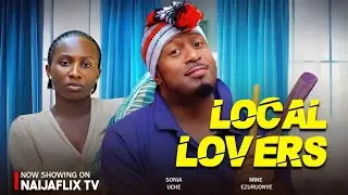LOCAL LOVERS - SONIA UCHE, MIKE EZURUONYE - Latest nollywood movies