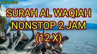 Surah Al Waqiah Nonstop 2 Jam (12x) || MT Yusuf