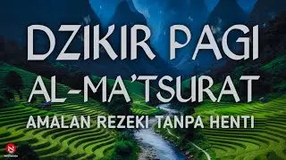 DZIKIR PAGI AL-MA'TSURAT AMALAN REZEKI TANPA HENTI PENENANG HATI PEMBUKA JALAN HIDUP.