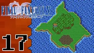 Let's Play Final Fantasy V |17| Not On Bart&rsquo;s World Anymore!