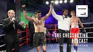 Chessboxing  Podcast | EP126 | Dymer Agasaryan | Chess Boxing