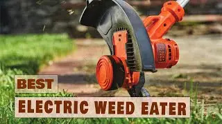 Top 5 Best Electric Weed Eaters Review in 2023