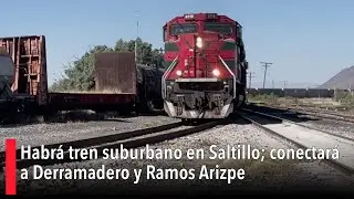 Habrá tren suburbano en Saltillo; conectará a Derramadero y Ramos Arizpe