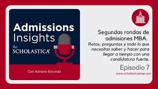 Ep. 7 - Segundas rondas de admisiones MBA. Retos, preguntas y todo lo que necesitas saber y hacer.