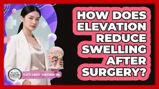 How Does Elevation Reduce Swelling After Surgery?