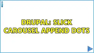 Drupal: slick carousel append Dots (2 Solutions!!)