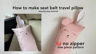 DIY seat belt pillow - one piece pattern & no zipper | How to make bunny travel pillow