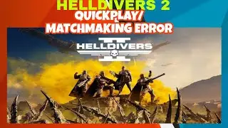 how to fix HELLDIVERS 2 MATCHMAKING AND QUICKPLAY ERROR
