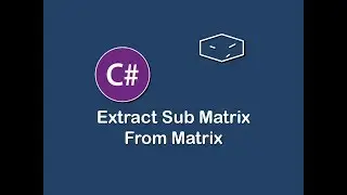 extract sub matrix from matrix in c#