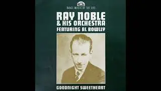 Ray Noble & His Orchestra featuring Al Bowlly - FULL LP Goodnight Sweetheart