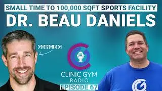Sports Performance and Medical Excellence with Dr. Beau Daniels | Clinic Gym Radio Ep. 67