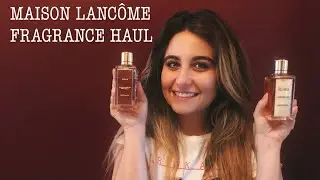 MAISON LANCOME HAUL | New perfumes, first impressions and blind buys!