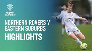 Northern Rovers FC v Eastern Suburbs AFC | Highlights | National League Championship