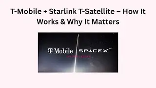 T-Mobile + Starlink T-Satellite &ndash; How It Works & Why It Matters