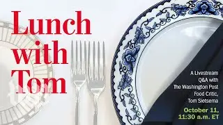 Watch live: Lunch with Tom Sietsema, Washington Post food critic