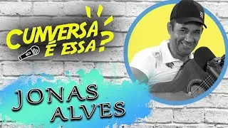 Jonas Alves - Cunversa é essa Podcast.