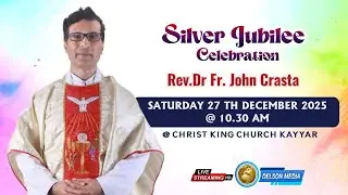 LIVE | SILVER JUBILEE CELEBRATION | RE.DR.FR.JOHN CRASTA |CHRIST KING CHURCH KAYYAR