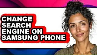 How to Change Search Engine on Samsung Phone - Full Guide