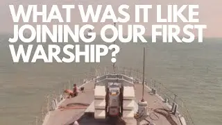 What Was It Like Joining Our First Warship?