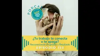 EP 153 - Podcast ADN Transformador - Reconectando Prop&oacute;sito y Resultados