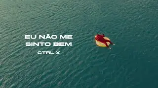 CTRL X -  eu não me sinto bem (visualizer)