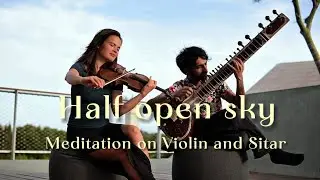 Half-Open Sky | Meditative Violin & Sitar | Between Meditation and Reality