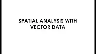 Spatial Analysis with Vector Data