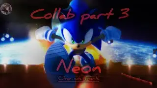 NEON-One ok rock || Collab part 3 || with @SonicSpeedRush 