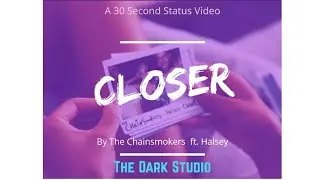 Closer Status Video 💖 | 😘 Chainsmokers ft. Halsey | BEST WhatsApp Status 2018 | The Dark Studio
