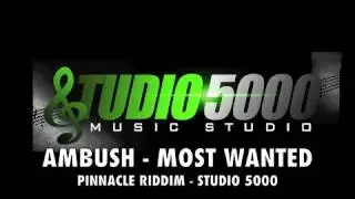 AMBUSH - MOST WANTED (RAW) - PINNACLE RIDDIM - STUDIO 5000