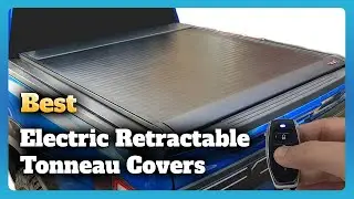 6 Best Electric Retractable Tonneau Covers
