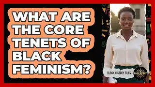 What Are the Core Tenets of Black Feminism?