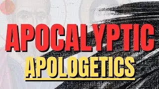 Apocalyptic is the FUTURE of Christian Apologetics ... Or it Should Be