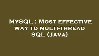 MySQL : Most effective way to multi-thread SQL (Java)