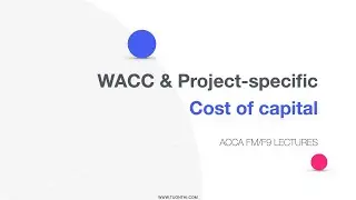 WACC & The project-specific Cost of capital | ACCA FM Lectures