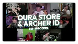 Sesi Ngobrol ARCHER ID & OURA STORE - Mas Dean Cinta Uang, Latihan Di Lift, PC Dukcapil, MBG