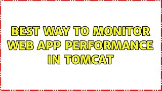 best way to monitor web app performance in tomcat (2 Solutions!!)